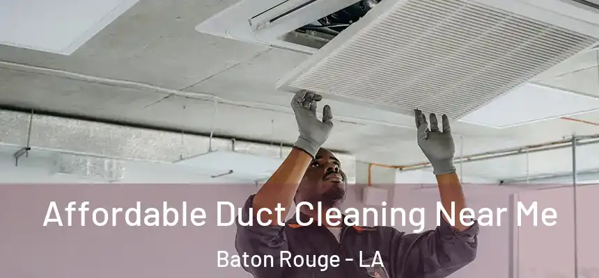  Affordable Duct Cleaning Near Me Baton Rouge - LA