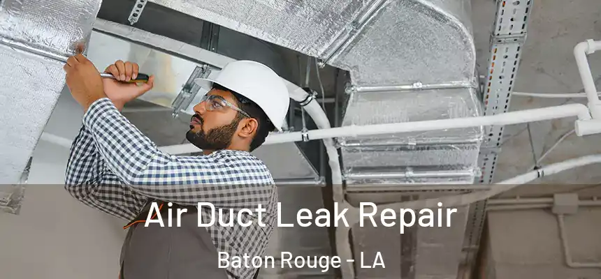 Air Duct Leak Repair Baton Rouge - LA