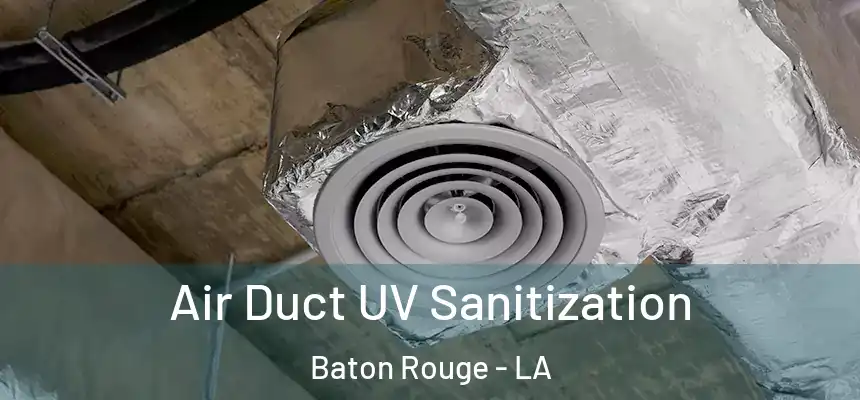 Air Duct UV Sanitization Baton Rouge - LA