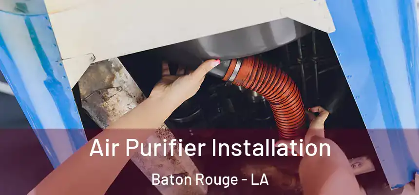 Air Purifier Installation Baton Rouge - LA