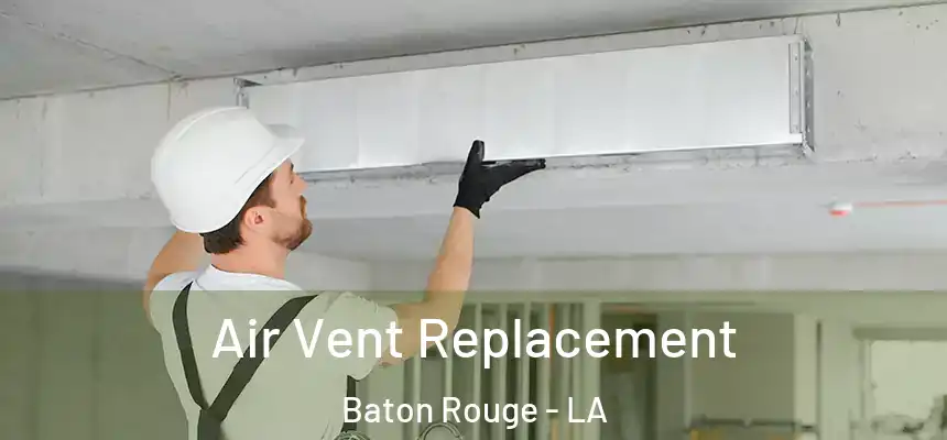 Air Vent Replacement Baton Rouge - LA