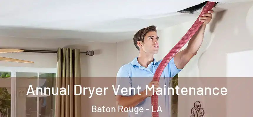 Annual Dryer Vent Maintenance Baton Rouge - LA