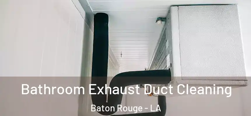 Bathroom Exhaust Duct Cleaning Baton Rouge - LA