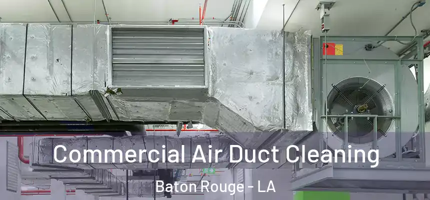 Commercial Air Duct Cleaning Baton Rouge - LA
