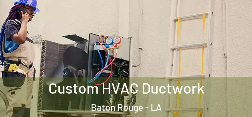 Custom HVAC Ductwork Baton Rouge - LA