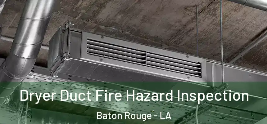  Dryer Duct Fire Hazard Inspection Baton Rouge - LA
