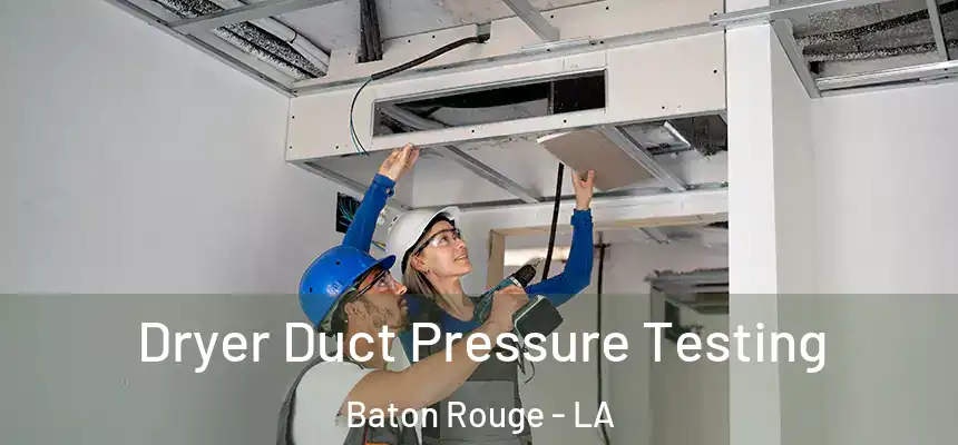 Dryer Duct Pressure Testing Baton Rouge - LA