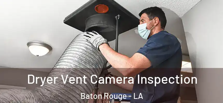 Dryer Vent Camera Inspection Baton Rouge - LA