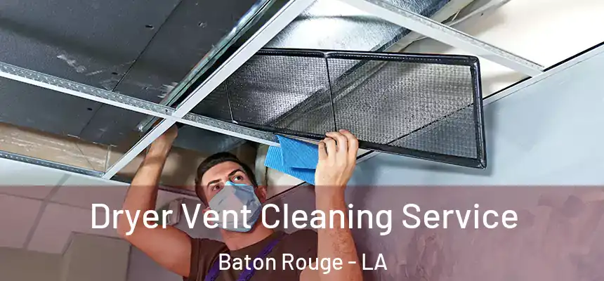 Dryer Vent Cleaning Service Baton Rouge - LA