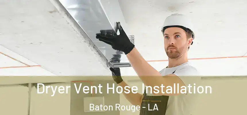 Dryer Vent Hose Installation Baton Rouge - LA