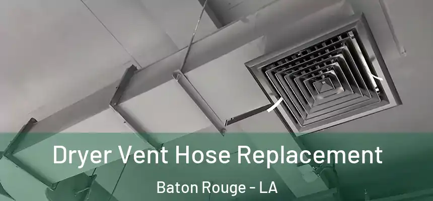 Dryer Vent Hose Replacement Baton Rouge - LA