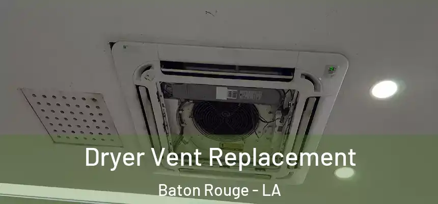Dryer Vent Replacement Baton Rouge - LA