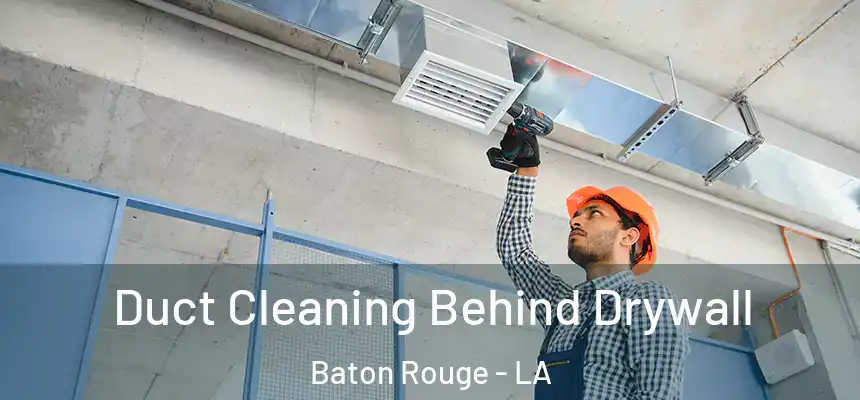 Duct Cleaning Behind Drywall Baton Rouge - LA
