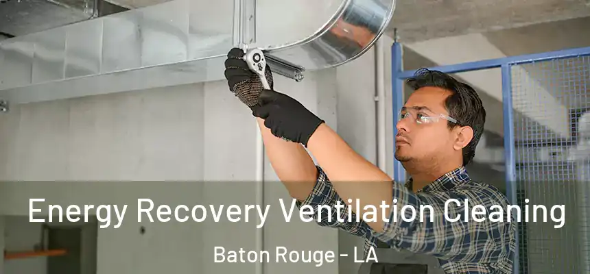 Energy Recovery Ventilation Cleaning Baton Rouge - LA