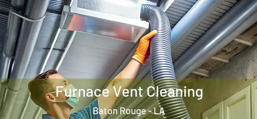 Furnace Vent Cleaning Baton Rouge - LA