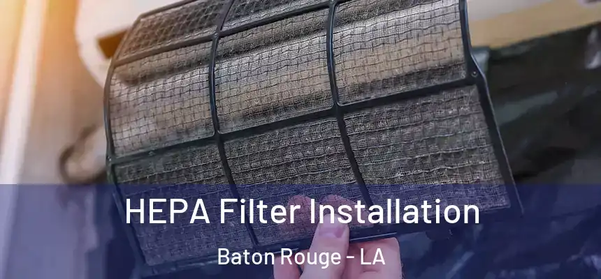 HEPA Filter Installation Baton Rouge - LA