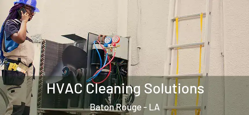 HVAC Cleaning Solutions Baton Rouge - LA