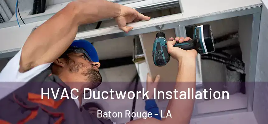 HVAC Ductwork Installation Baton Rouge - LA