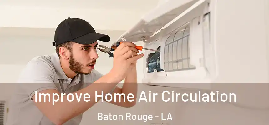 Improve Home Air Circulation Baton Rouge - LA
