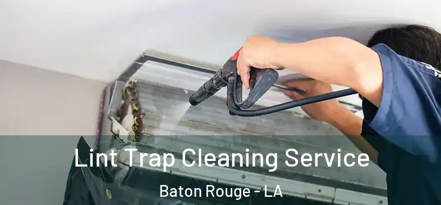 Lint Trap Cleaning Service Baton Rouge - LA