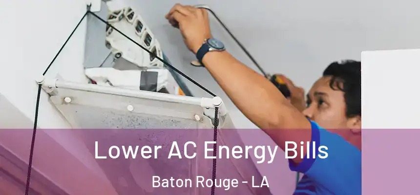 Lower AC Energy Bills Baton Rouge - LA