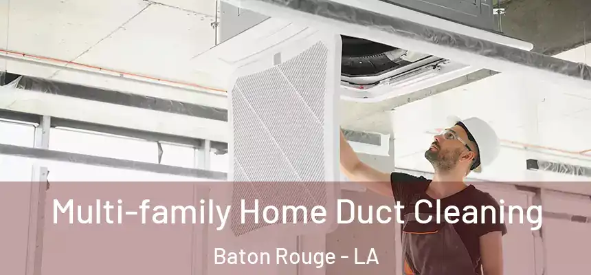 Multi-family Home Duct Cleaning Baton Rouge - LA