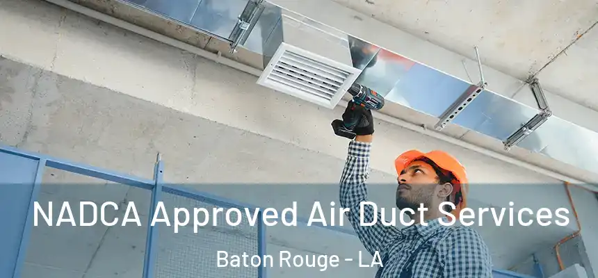 NADCA Approved Air Duct Services Baton Rouge - LA
