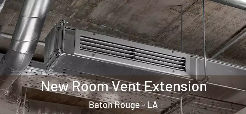 New Room Vent Extension Baton Rouge - LA