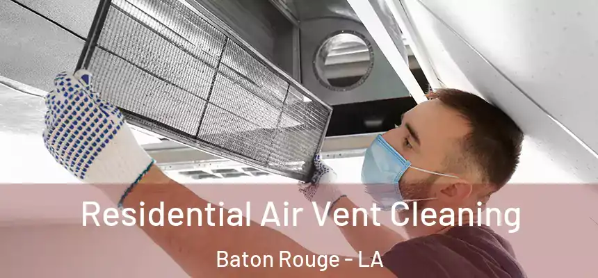 Residential Air Vent Cleaning Baton Rouge - LA