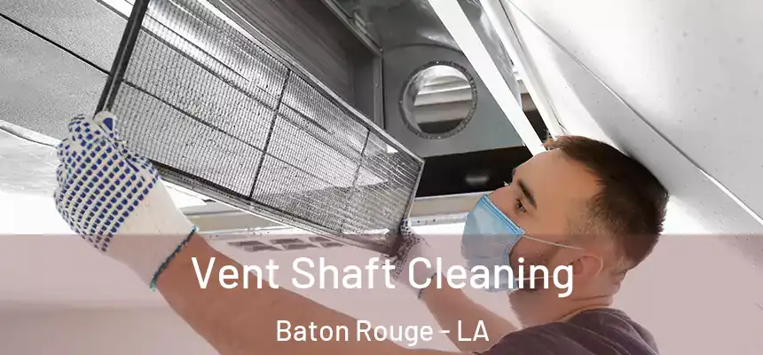Vent Shaft Cleaning Baton Rouge - LA