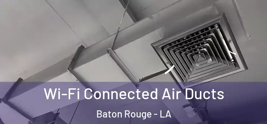 Wi-Fi Connected Air Ducts Baton Rouge - LA